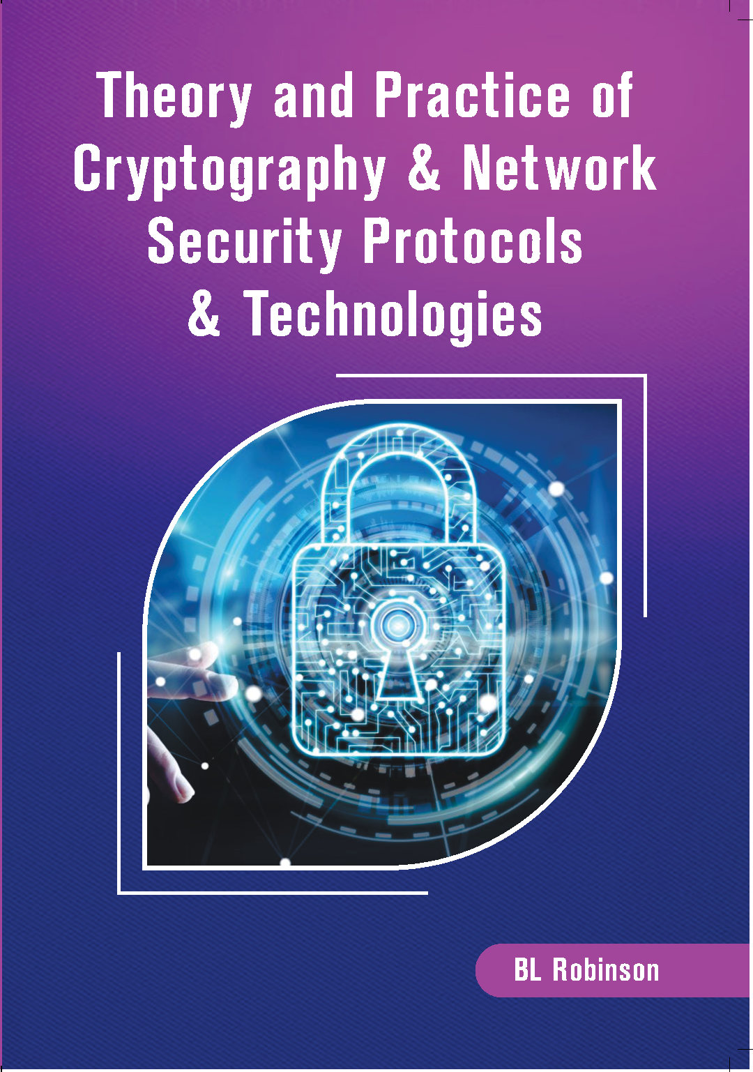 Theory & Practice of Cryptography & Network Security Protocols & Technologies