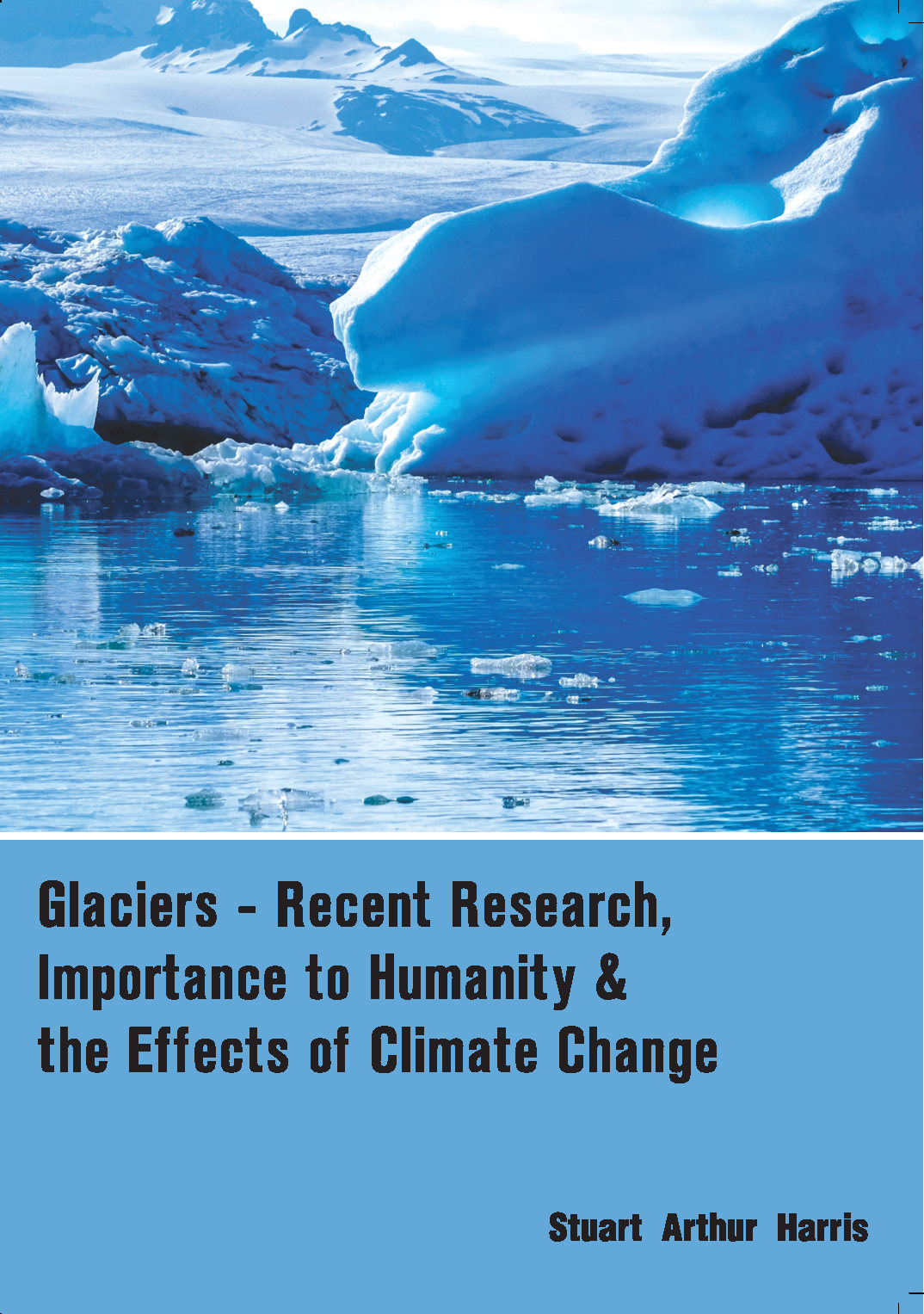 Glaciers - Recent Research, Importance to Humanity & the Effects of Climate Change