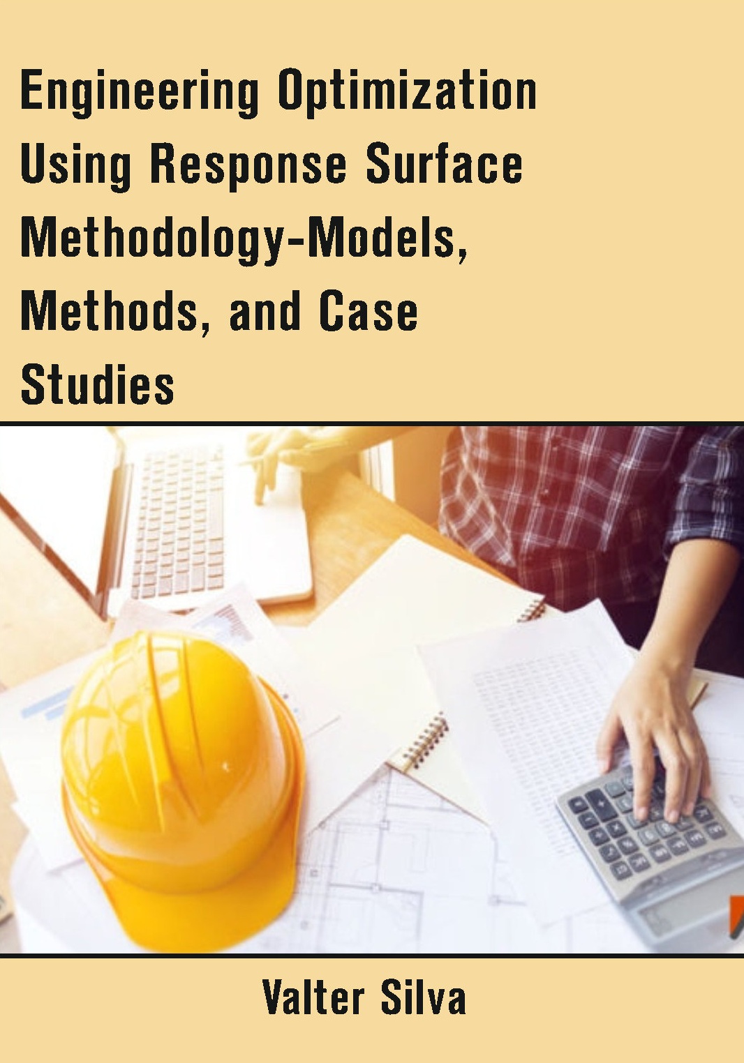 Engineering Optimization Using Response Surface Methodology-Models, Methods, and Case Studies