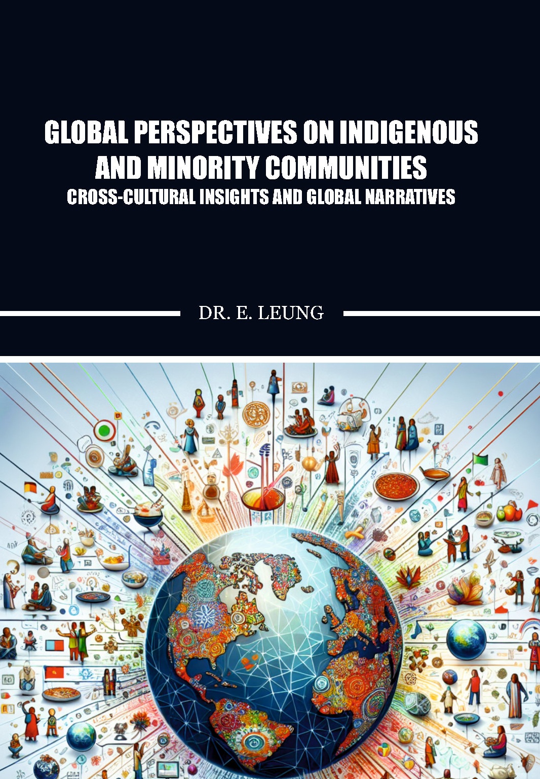 Global Perspectives on Indigenous and Minority Communities-Cross-Cultural Insights and Global Narratives