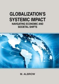Globalization's Systemic Impact: Navigating Economic and Societal Shifts