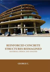 Reinforced Concrete Structures Reimagined: Materials, Design, and Analysis