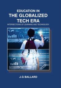 Education in the Globalized Tech Era: Intersections of Learning and Technology