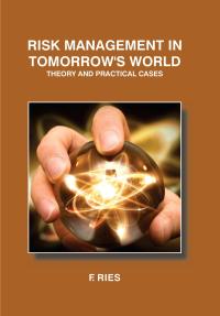Risk Management in Tomorrow's World: Theory and Practical Cases