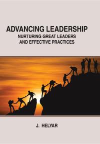 Advancing Leadership: Nurturing Great Leaders and Effective Practices