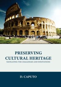 Preserving Cultural Heritage: Navigating the Challenges and Innovations