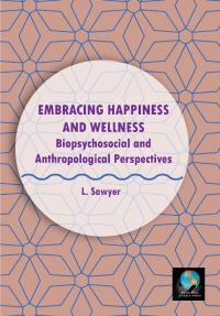 Embracing Happiness and Wellness: Biopsychosocial and Anthropological Perspectives