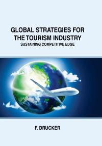 Global Strategies for the Tourism Industry: Sustaining Competitive Edge