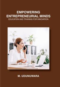 Empowering Entrepreneurial Minds: Education and Training for Innovation