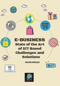 E-Business - State of the Art of ICT Based Challenges and Solutions