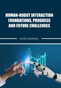 Human-Robot Interaction Foundations, Progress, and Future Challenges