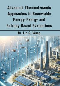Advanced Thermodynamic Approaches in Renewable Energy-Exergy and Entropy-Based Evaluations
