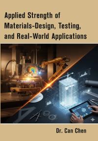 Applied Strength of Materials-Design, Testing, and Real-World Applications