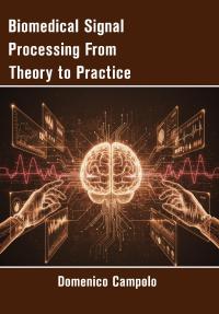 Biomedical Signal Processing From Theory to Practice