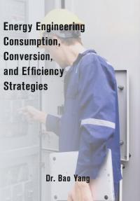 Energy Engineering Consumption, Conversion, and Efficiency Strategies