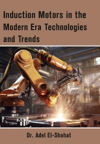 Induction Motors in the Modern Era Technologies and Trends