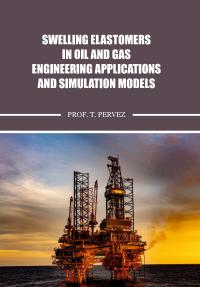 Swelling Elastomers in Oil and Gas -Engineering Applications and Simulation Models