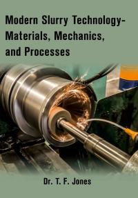 Modern Slurry Technology- Materials, Mechanics, and Processes