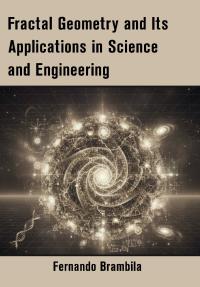 Fractal Geometry and Its Applications in Science and Engineering