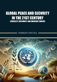 Global Peace and Security in the 21st Century-Conflicts, Diplomacy, and Emerging Threats