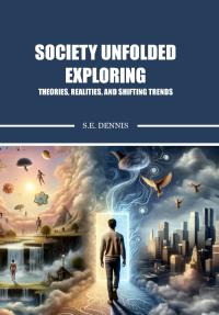 Society Unfolded Exploring Theories, Realities, and Shifting Trends