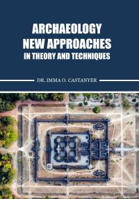 Archaeology, New Approaches in Theory and Techniques